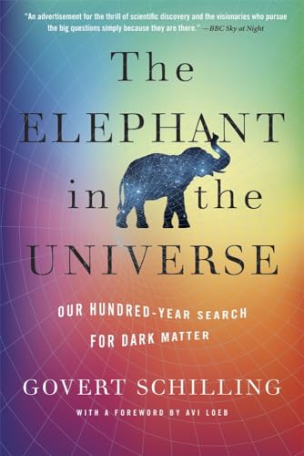 The Elephant in the Universe: Our Hundred-Year Search for Dark Matter von Harvard University Press